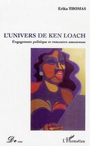 Couverture du livre « L'univers de ken loach - engagement politique et rencontre amoureuse » de Erika Thomas aux éditions Editions L'harmattan