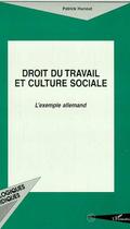 Couverture du livre « Droit du travail et culture sociale ; l'exemple allemand » de Patrick Hunout aux éditions Editions L'harmattan