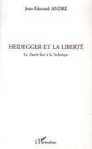 Couverture du livre « Heidegger et la liberté ; le dasein face à la technique » de Jean-Edouard Andre aux éditions Editions L'harmattan