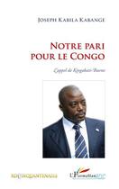 Couverture du livre « Notre pari pour le Congo ; l'appel de Kingakati Buene » de Joseph Kabila Kabange aux éditions Editions L'harmattan