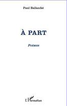 Couverture du livre « À part » de Paul Ballanfat aux éditions Editions L'harmattan