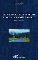 Couverture du livre « Leocadia et autres petits éloges de la mélancolie pages et nouvelles » de Michel Redon aux éditions L'harmattan