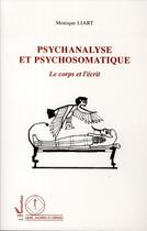 Couverture du livre « Psychanalyse et psychosomatique ; le corps et l'écrit » de Monique Liart aux éditions L'harmattan