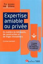 Couverture du livre « Expertise amiable ou privée ; guide pratique de l'expertise non judiciaire en matiere de bâtiments, de construction et de litiges immobiliers » de Gentiletti Christian aux éditions Gualino