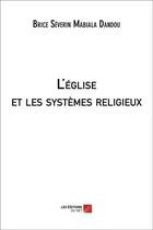 Couverture du livre « L'Eglise et les systèmes religieux » de Brice Severin Mabialou Dandou aux éditions Editions Du Net