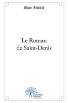 Couverture du livre « Le roman de saint-denis » de Abdelhakim Faidoli aux éditions Edilivre