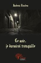 Couverture du livre « Ce soir, je dormirai tranquille » de Isabeau Einalem aux éditions Edilivre