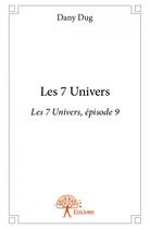 Couverture du livre « Les 7 univers » de Dany Dug aux éditions Edilivre