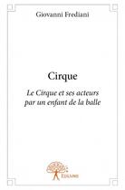 Couverture du livre « Cirque ; le cirque et ses acteurs par un enfant de la balle » de Frediani Giovanni aux éditions Edilivre