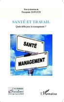 Couverture du livre « Santé et travail ; quels défis pour le management ? » de Francoise Dupuich aux éditions Editions L'harmattan