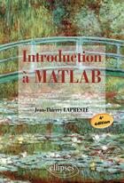 Couverture du livre « Introduction à Matlab (4e édition) » de Jean-Thierry Lapreste aux éditions Ellipses