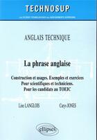 Couverture du livre « Anglais technique - la phrase anglaise - construction et usages. exemples et exercices - pour scient » de Langlois/Jones aux éditions Ellipses