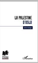 Couverture du livre « La Palestine d'Oslo » de Julien Salingue aux éditions L'harmattan