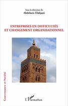 Couverture du livre « Entreprises en difficultés et changement organisationnel » de Abdelaziz Elabjani aux éditions L'harmattan