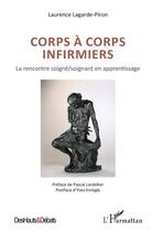 Couverture du livre « Corps à corps infirmiers ; la rencontre soigné / soignant en apprentissage » de Laurence Lagarde-Piron aux éditions L'harmattan