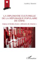 Couverture du livre « La diplomatie culturelle de la République Populaire de Chine : enjeux et limites d'une 