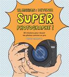 Couverture du livre « Ta mission : devenir super photographe ! 20 missions pour réussir tes photos comme un pro » de Henry Carroll aux éditions Pyramyd