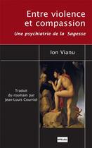 Couverture du livre « Entre violence et compassion : une psychiatrie de la sagesse » de Vianu Ion aux éditions Non Lieu