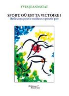 Couverture du livre « Sport, où est ta victoire ; réflexions pour le meilleur et pour le pire » de Yves Jeannotat aux éditions Baudelaire