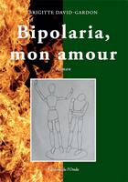 Couverture du livre « Bipolaria, mon amour » de Brigitte David-Gardon aux éditions De L'onde