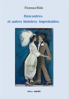 Couverture du livre « Rencontres et autres histoires improbables » de Florence Ride aux éditions Unicite