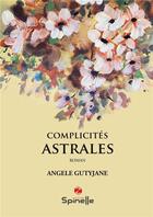 Couverture du livre « Complicités astrales » de Angele Gutyjane aux éditions Spinelle