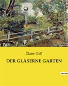 Couverture du livre « Der glaserne garten » de Goll Claire aux éditions Culturea