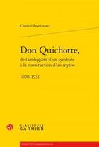 Couverture du livre « Don Quichotte, de l'ambiguïté d'un symbole à la construction d'un mythe ; 1898-1931 » de Chantal Pestrinaux aux éditions Classiques Garnier