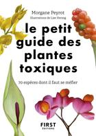 Couverture du livre « Le petit guide des plantes toxiques : 70 espèces dont il faut se méfier » de Lise Herzog et Morgane Peyrot aux éditions First