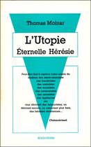 Couverture du livre « L'utopie, eternelle heresie » de Thomas Molnar aux éditions Beauchesne