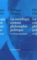 Couverture du livre « La sociologie comme philosophie politique » de Philippe Chanial aux éditions La Decouverte