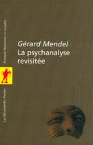 Couverture du livre « LA PSYCHANALYSE REVISITEE » de Mendel Gérard aux éditions La Decouverte