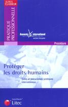 Couverture du livre « Protéger les droits humains : Outils et mécanismes juridiques internationaux - Juris classeur » de Amnesty International aux éditions Lexisnexis