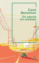 Couverture du livre « On adorait les cow-boys » de Carol Bensimon aux éditions Belfond