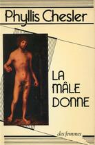 Couverture du livre « La mâle donne » de Phyllis Chesler aux éditions Des Femmes