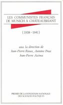 Couverture du livre « Les communistes français de Munich à Châteaubriant, 1937-1941 » de Antoine Prost et Jean-Pierre Azema et Jean-Pierre Rioux aux éditions Presses De Sciences Po