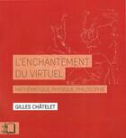 Couverture du livre « L'enchantement du virtuel ; mathématique, mhysique, philosophie » de Gilles Chatelet aux éditions Rue D'ulm