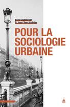 Couverture du livre « Pour la sociologie urbaine » de Yves Grafmeyer et Jean-Yves Authier aux éditions Pu De Lyon