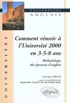 Couverture du livre « Comment reussir a l'universite 2000 en 3 - 5 - 8 ans - methodologie des epreuves d'anglais » de Costa De aux éditions Ellipses