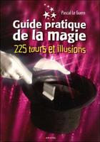 Couverture du livre « Guide pratique de la magie : 225 tours de magie » de Pascal Le Guern aux éditions Grancher