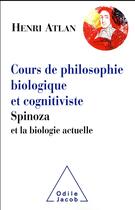 Couverture du livre « Cours de philosophie biologique et cognitiviste ; Spinoza et la biologie actuelle » de Henri Atlan aux éditions Odile Jacob