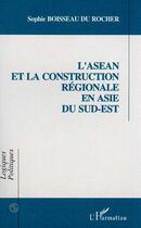 Couverture du livre « L'asean et la construction regionale en asie du sud-est » de Boisseau Du Rocher S aux éditions L'harmattan