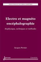 Couverture du livre « Électro et magnéto encéphalographie : biophysique, techniques et méthodes : biophysique, techniques et méthodes » de Isabelle Magnin et Jacques Pernier aux éditions Hermes Science Publications