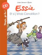 Couverture du livre « Essie Tome 16 : et si j'étais Cendrillon ? » de Robin et Claire Clement aux éditions Bayard Jeunesse
