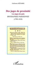 Couverture du livre « DES JUGES DE PROXIMITÉ : Les juges de paix. Biographies parisiennes (1790-1838) » de Guillaume Métairie aux éditions L'harmattan