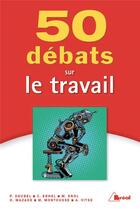 Couverture du livre « 50 débats sur le travail » de Marc Montousse et Collectif aux éditions Breal