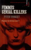 Couverture du livre « Femmes serial killers ; pourquoi les femmes tuent ? » de Peter Vronsky aux éditions Points