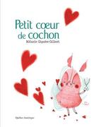 Couverture du livre « Petit coeur de cochon » de Giguere-Gilbert Mela aux éditions Quebec Amerique