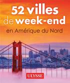 Couverture du livre « 52 villes de week-end en Amérique du Nord (édition 2021) » de Annie Gilbert et Jennifer Dore Dallas et Pierre Daveluy aux éditions Ulysse