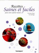 Couverture du livre « Recettes saines et faciles pour une cuisine nature » de Christine Glans et Eva Santiago aux éditions Cosmogone